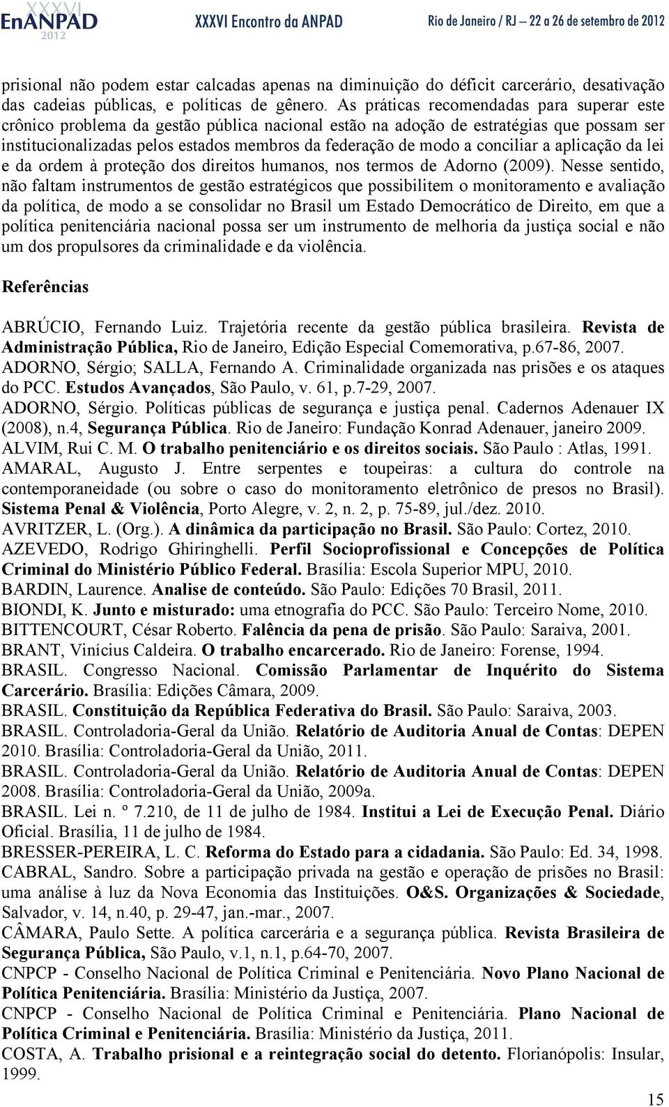 conciliar a aplicação da lei e da ordem à proteção dos direitos humanos, nos termos de Adorno (2009).