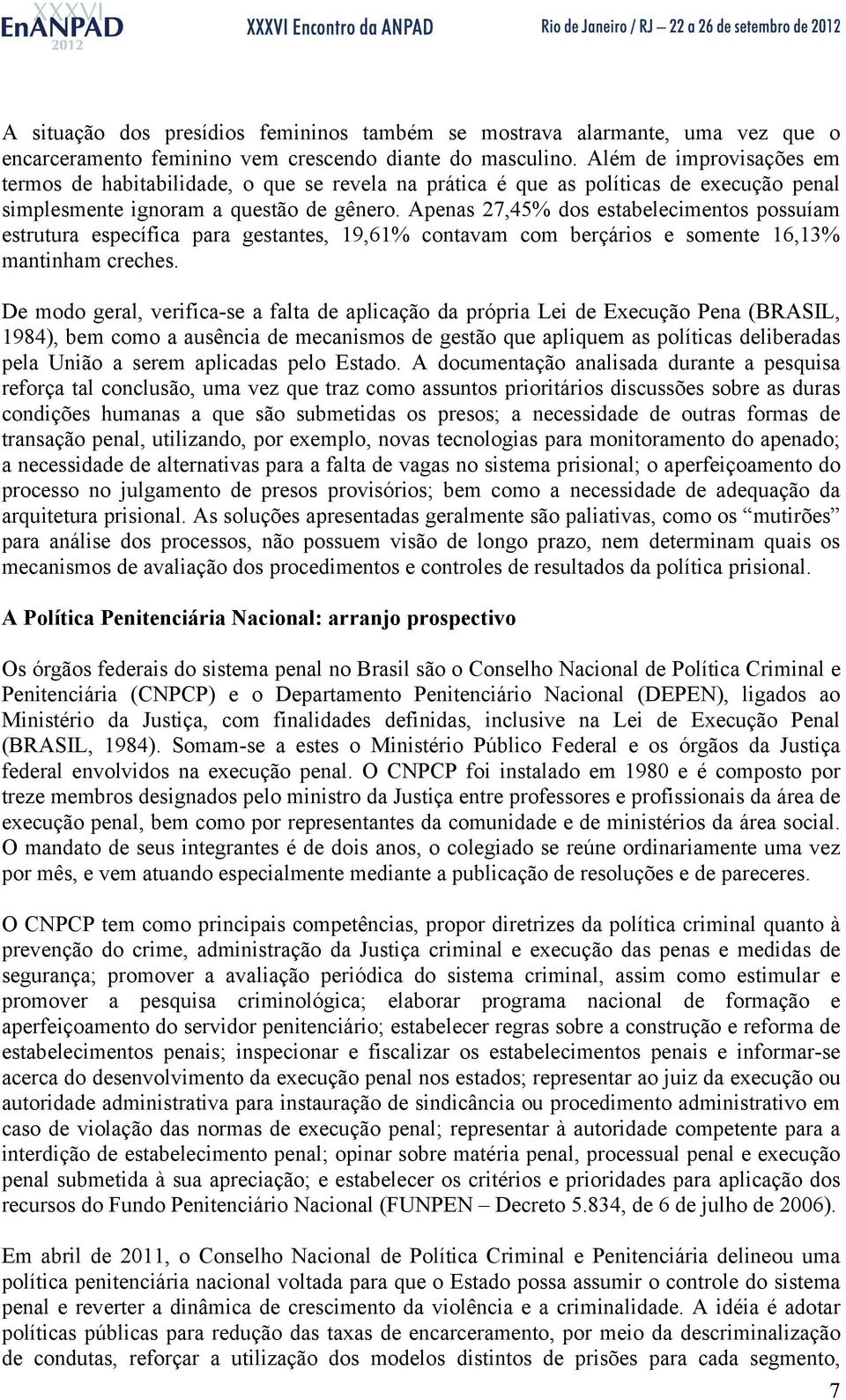 Apenas 27,45% dos estabelecimentos possuíam estrutura específica para gestantes, 19,61% contavam com berçários e somente 16,13% mantinham creches.