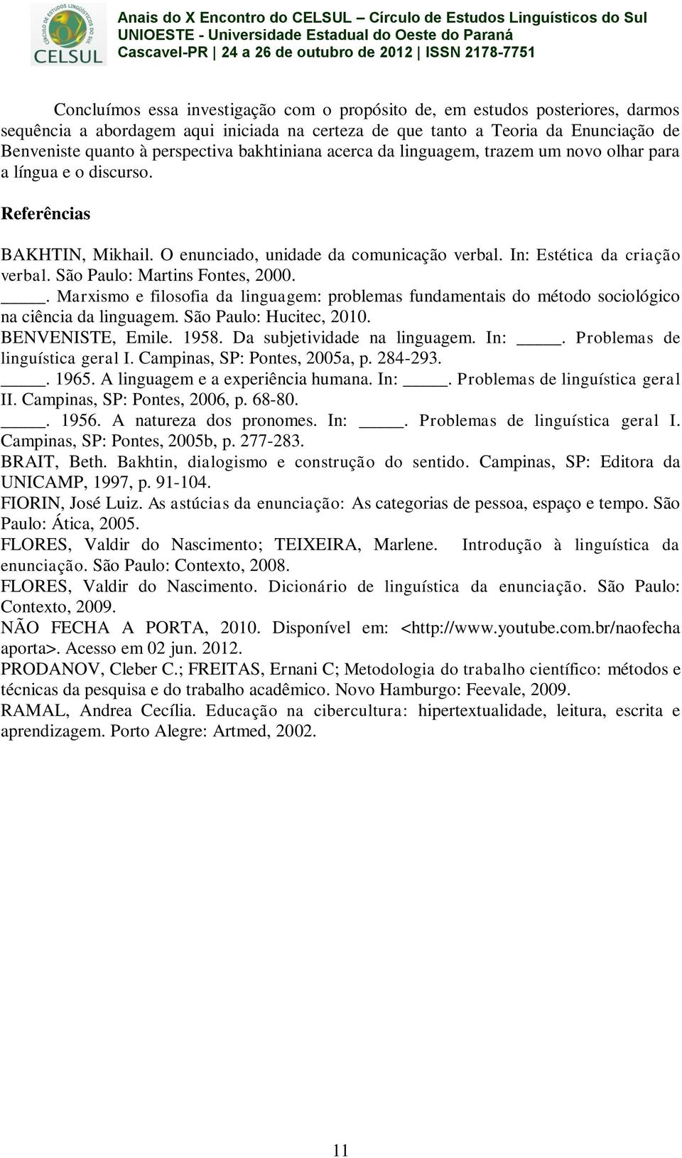 São Paulo: Martins Fontes, 2000.. Marxismo e filosofia da linguagem: problemas fundamentais do método sociológico na ciência da linguagem. São Paulo: Hucitec, 2010. BENVENISTE, Emile. 1958.