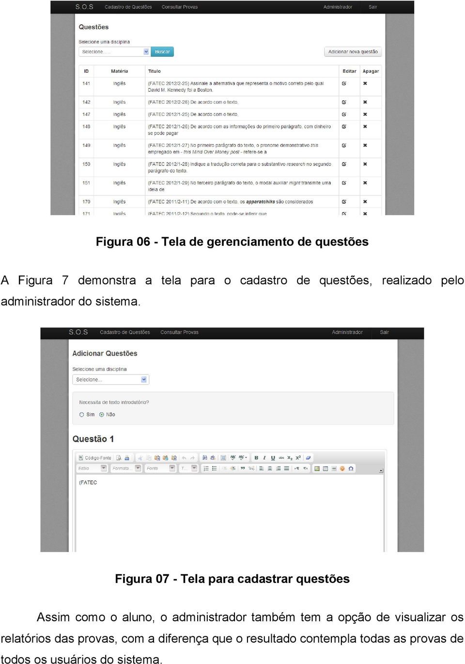 Figura 07 - Tela para cadastrar questões Assim como o aluno, o administrador também tem a