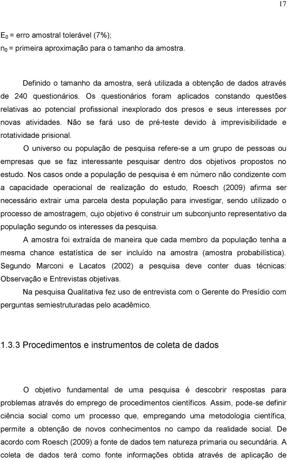 Não se fará uso de pré-teste devido à imprevisibilidade e rotatividade prisional.