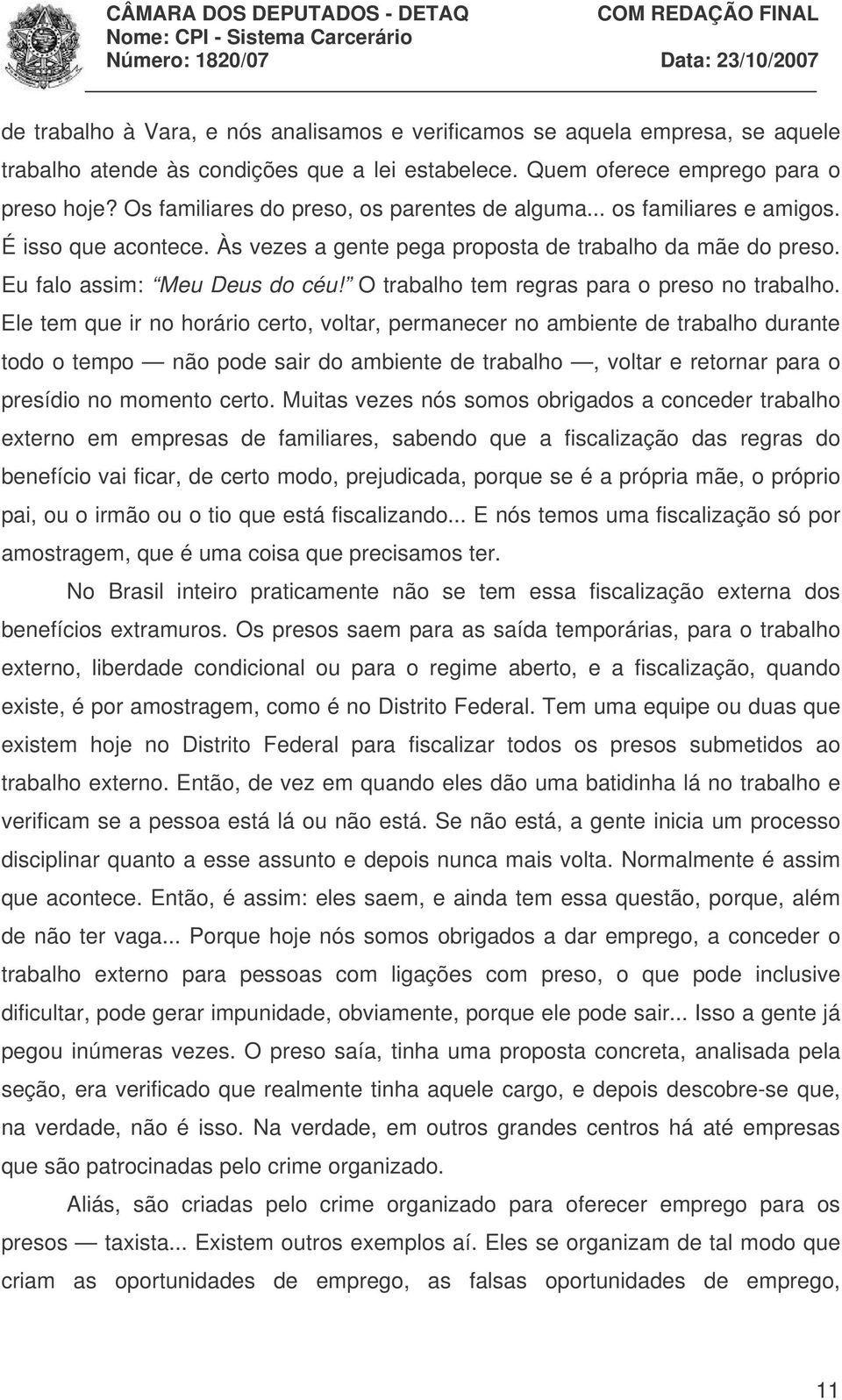 O trabalho tem regras para o preso no trabalho.