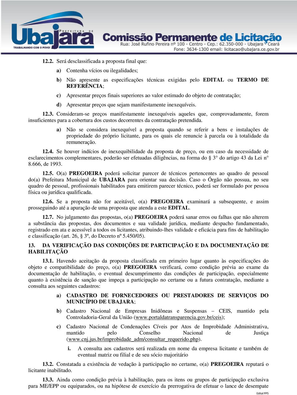 Consideram-se preços manifestamente inexequíveis aqueles que, comprovadamente, forem insuficientes para a cobertura dos custos decorrentes da contratação pretendida.