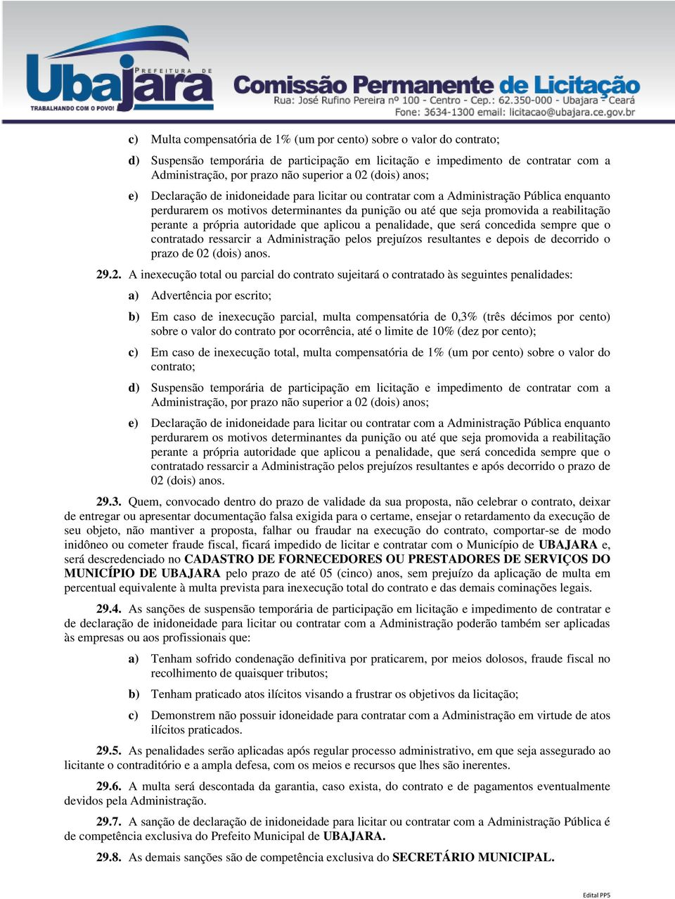 perante a própria autoridade que aplicou a penalidade, que será concedida sempre que o contratado ressarcir a Administração pelos prejuízos resultantes e depois de decorrido o prazo de 02 (dois) anos.