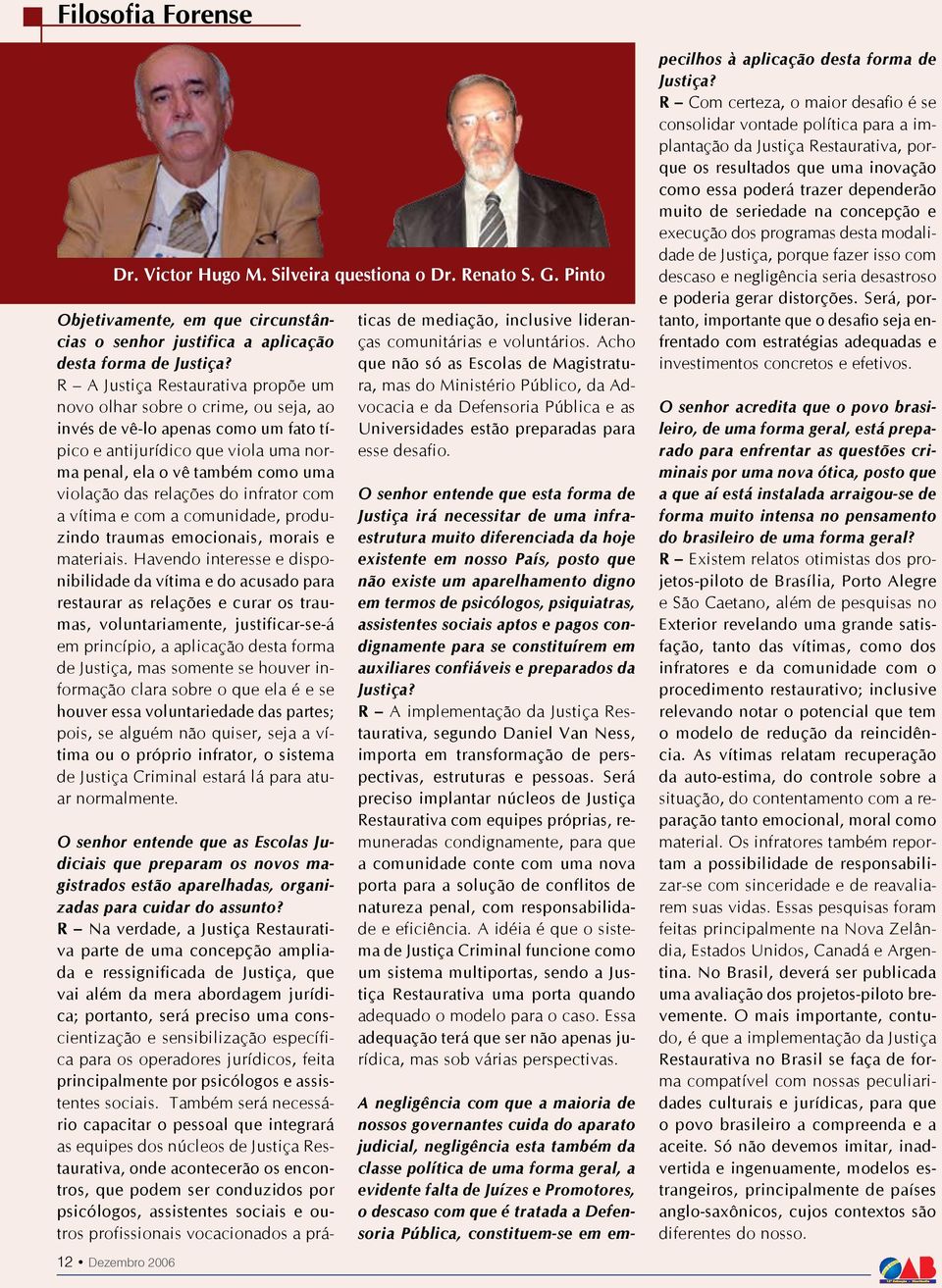 relações do infrator com a vítima e com a comunidade, produzindo traumas emocionais, morais e materiais.