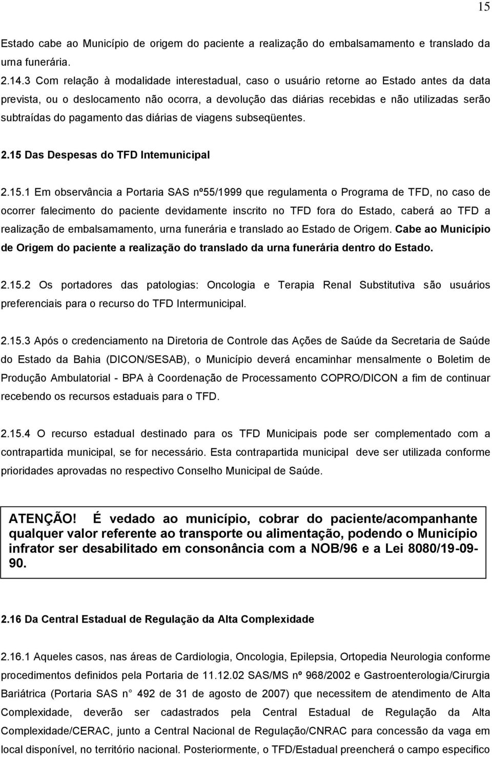 pagamento das diárias de viagens subseqüentes. 2.15 