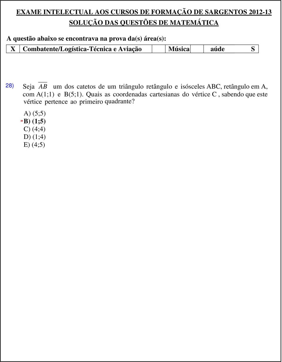 retângulo e isósceles ABC, retângulo em A, com A(1;1) e B(5;1).