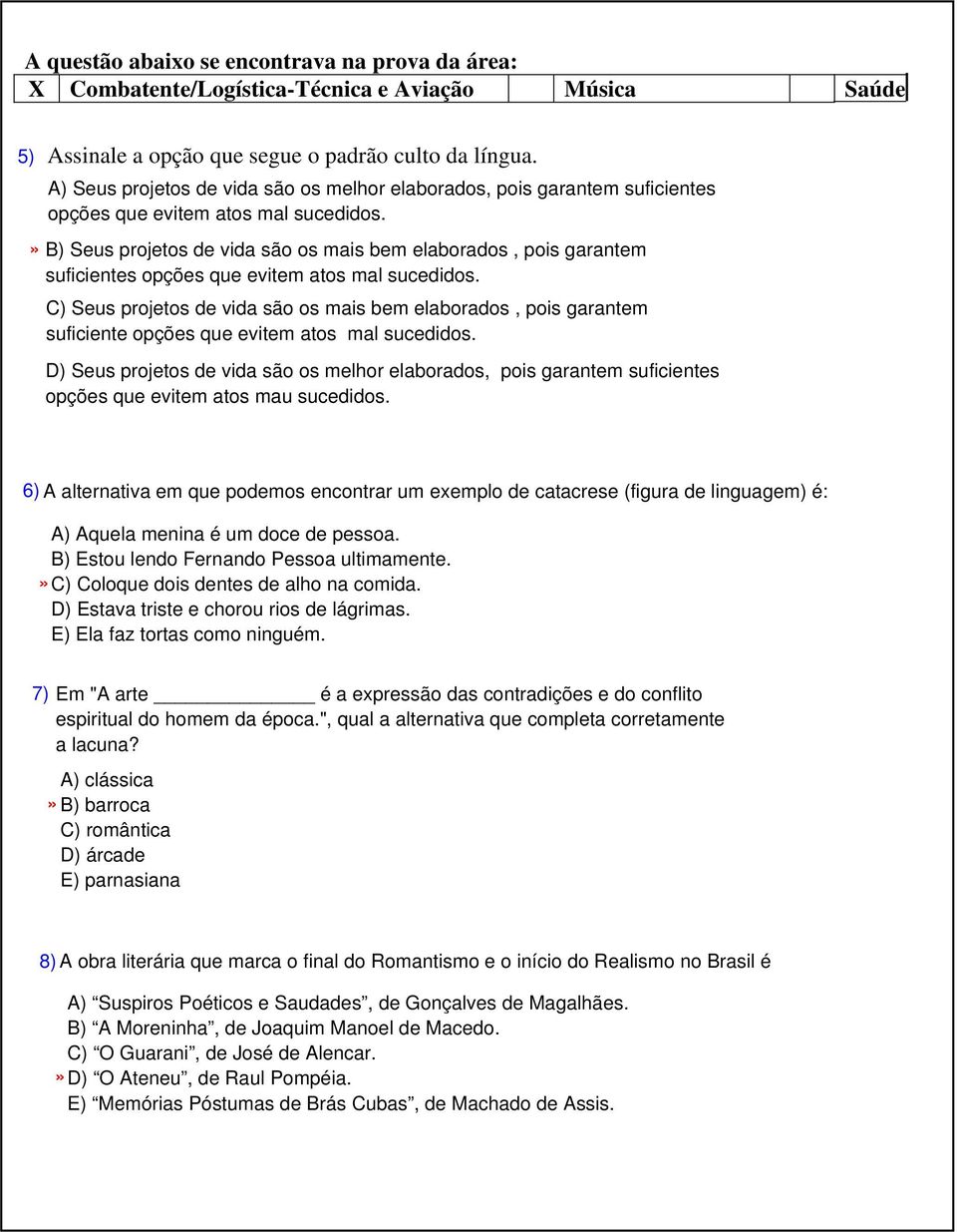 B) Seus projetos de vida são os mais bem elaborados, pois garantem suficientes opções que evitem atos mal sucedidos.