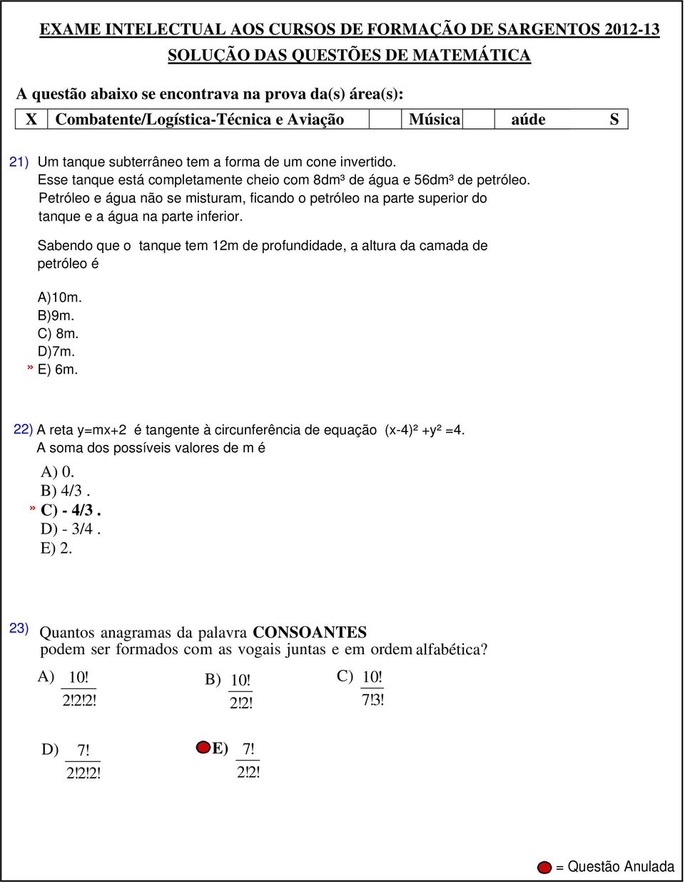 Sabendo que o tanque tem 12m de profundidade, a altura da camada de petróleo é A)10m. B)9m. C) 8m. D)7m. E) 6m. 22) A reta y=mx+2 é tangente à circunferência de equação (x-4)² +y² =4.