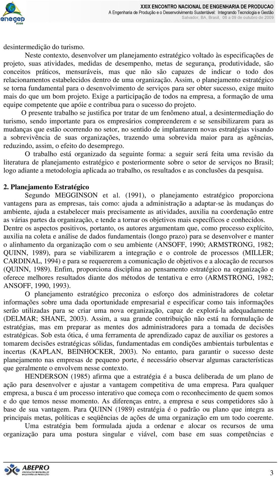 mensuráveis, mas que não são capazes de indicar o todo dos relacionamentos estabelecidos dentro de uma organização.