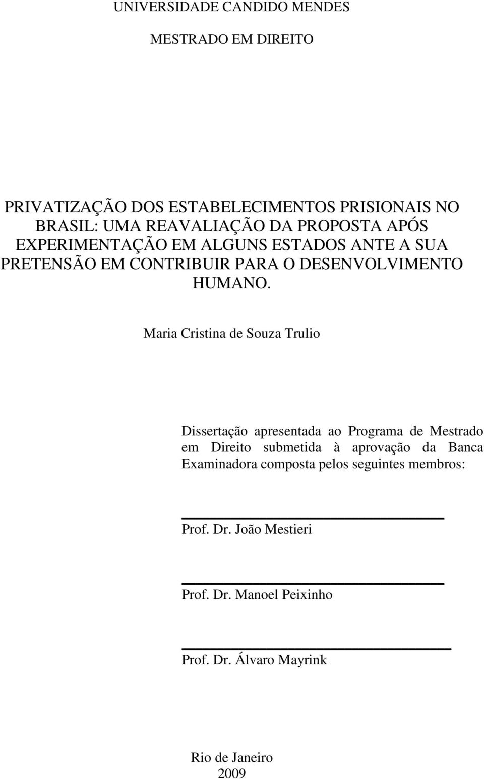 Maria Cristina de Souza Trulio Dissertação apresentada ao Programa de Mestrado em Direito submetida à aprovação da Banca