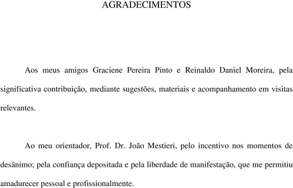 relevantes. Ao meu orientador, Prof. Dr.