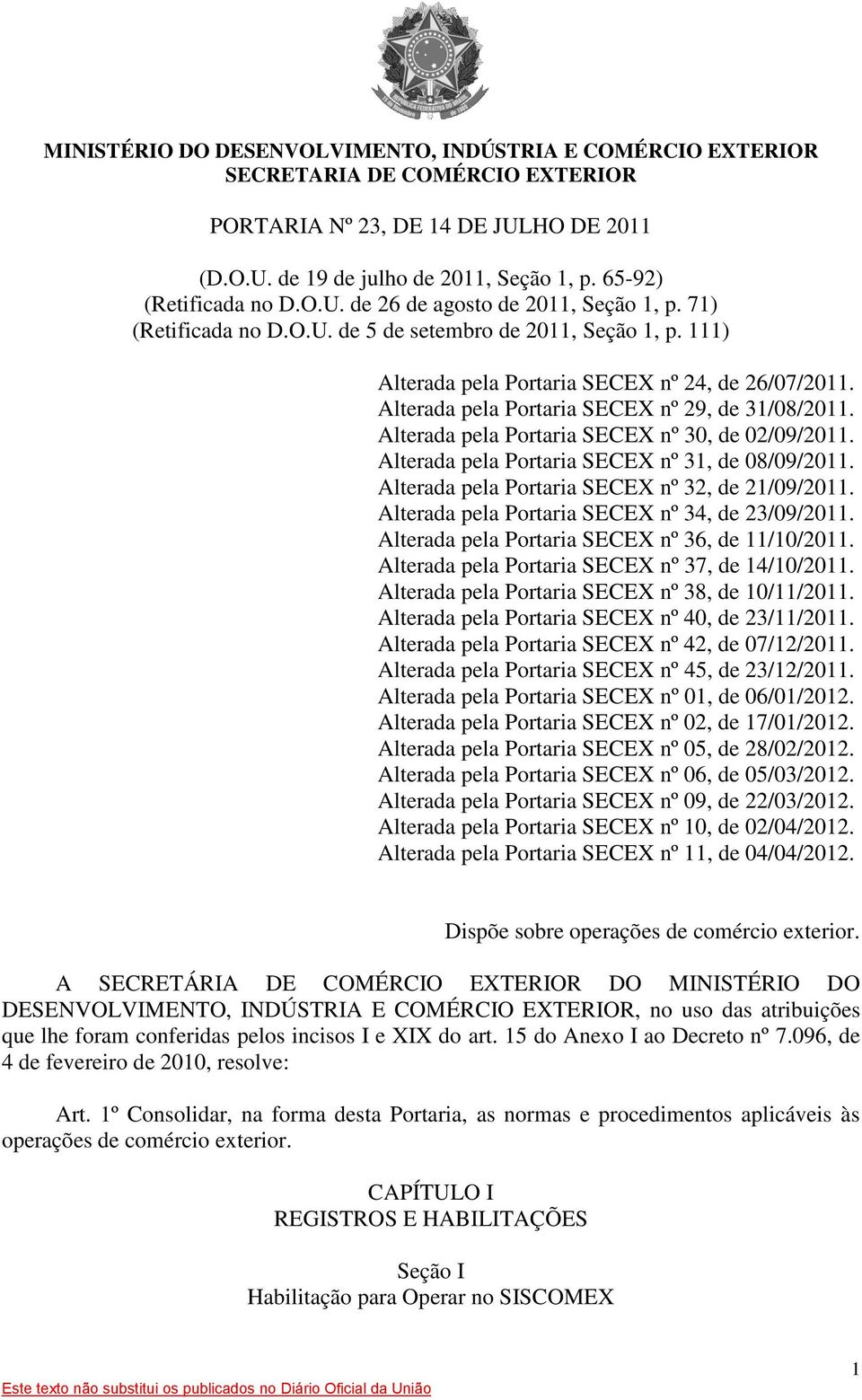 Alterada pela Portaria SECEX nº 29, de 31/08/2011. Alterada pela Portaria SECEX nº 30, de 02/09/2011. Alterada pela Portaria SECEX nº 31, de 08/09/2011.