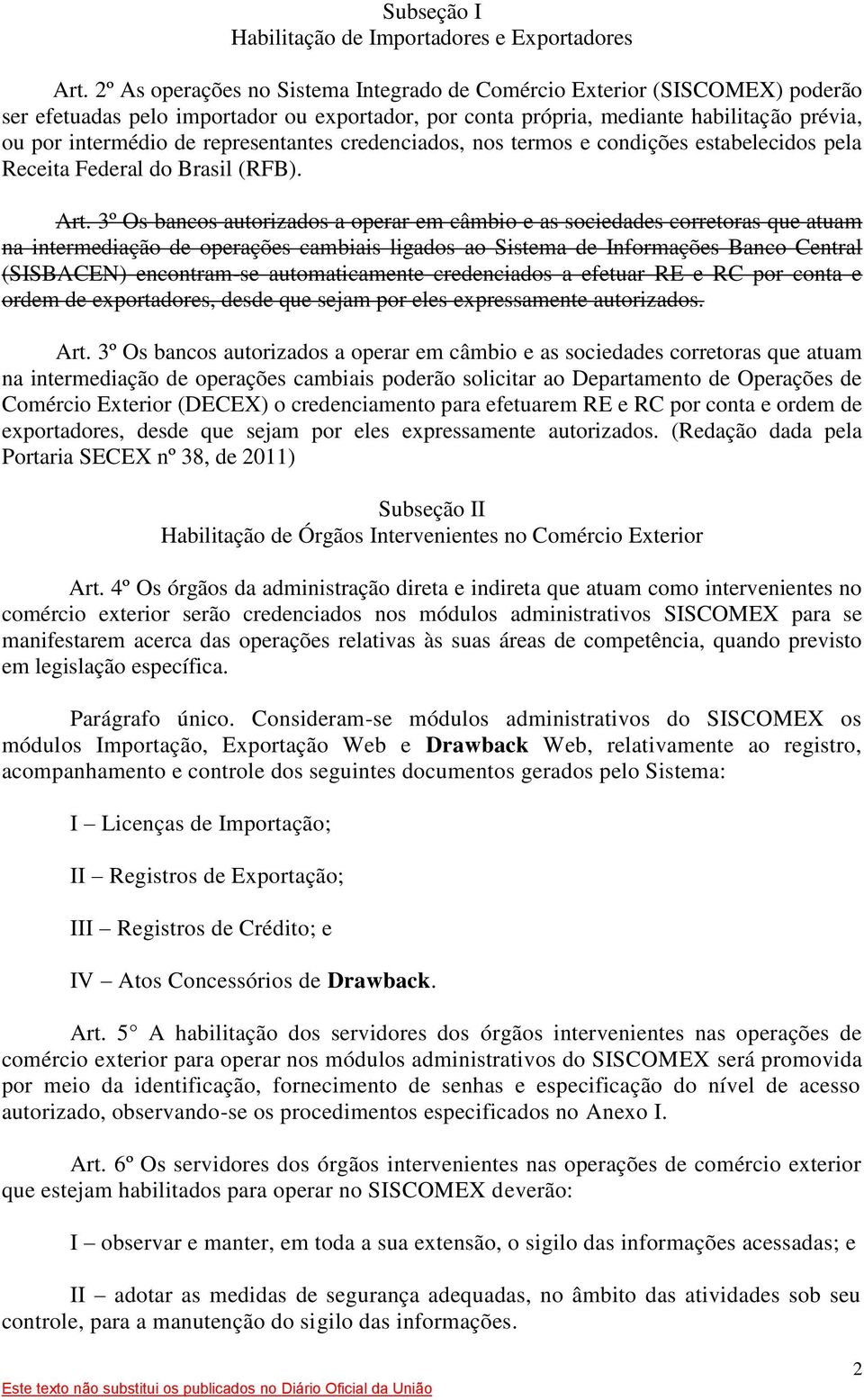 representantes credenciados, nos termos e condições estabelecidos pela Receita Federal do Brasil (RFB). Art.