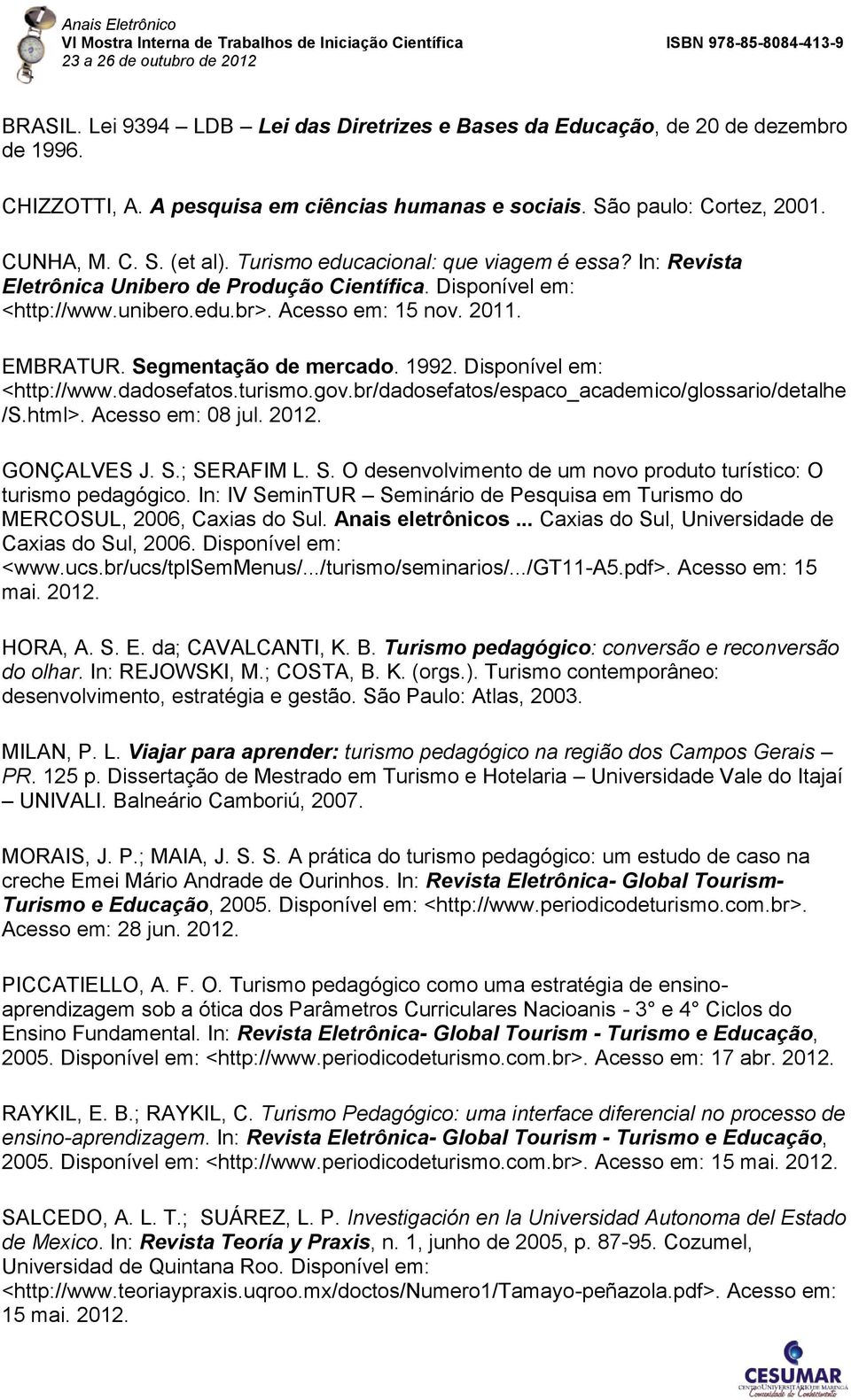 1992. Disponível em: <http://www.dadosefatos.turismo.gov.br/dadosefatos/espaco_academico/glossario/detalhe /S.html>. Acesso em: 08 jul. 2012. GONÇALVES J. S.