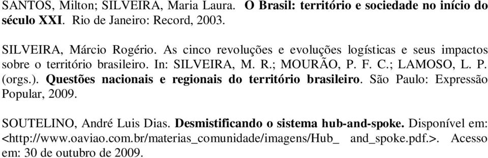 F. C.; LAMOSO, L. P. (orgs.). Questões nacionais e regionais do território brasileiro. São Paulo: Expressão Popular, 2009.