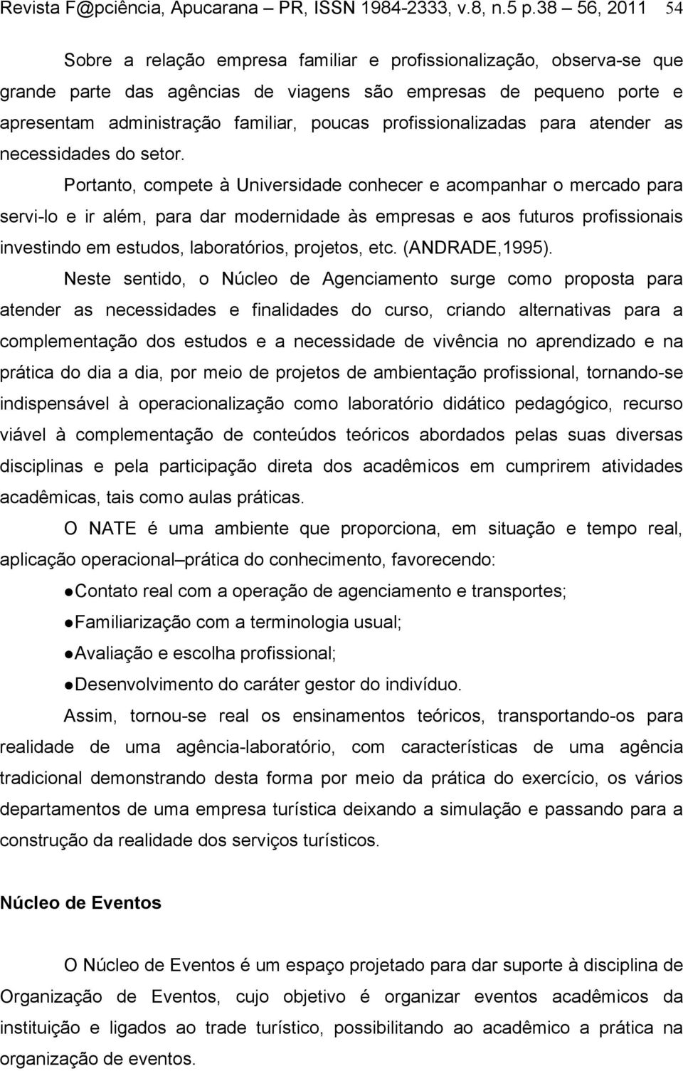 profissionalizadas para atender as necessidades do setor.