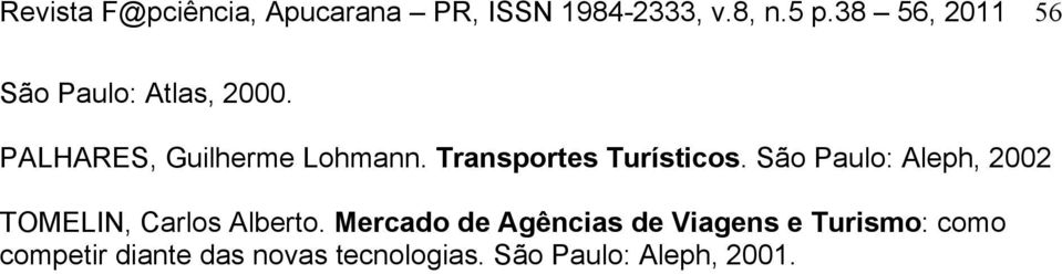 Transportes Turísticos. São Paulo: Aleph, 2002 TOMELIN, Carlos Alberto.