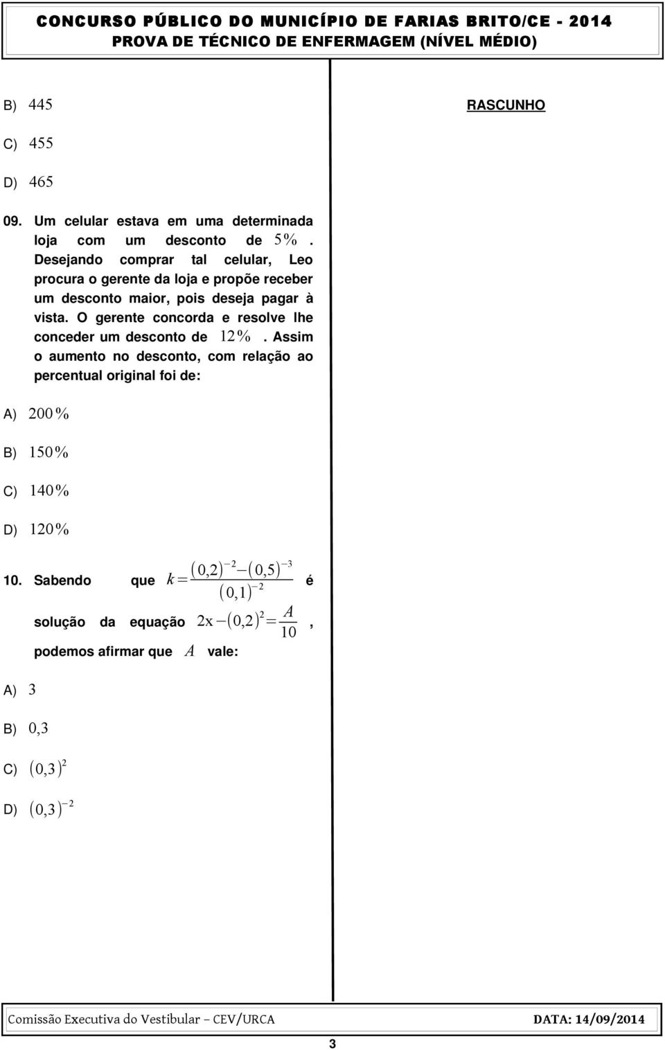 O gerente concorda e resolve lhe conceder um desconto de 12.