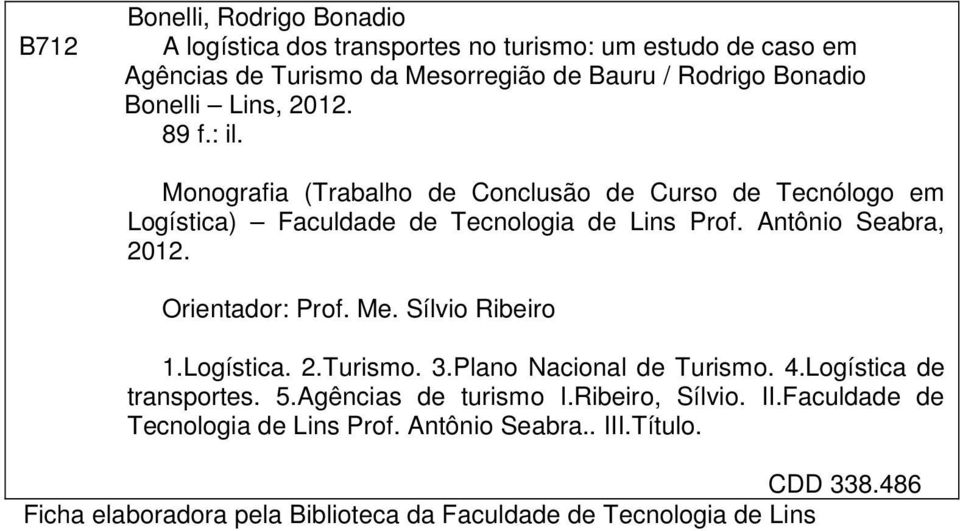 Antônio Seabra, 2012. Orientador: Prof. Me. Sílvio Ribeiro 1.Logística. 2.Turismo. 3.Plano Nacional de Turismo. 4.Logística de transportes. 5.