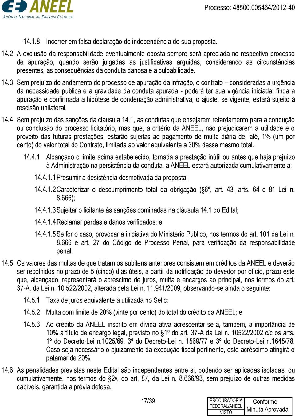 presentes, as consequências da conduta danosa e a culpabilidade. 14.