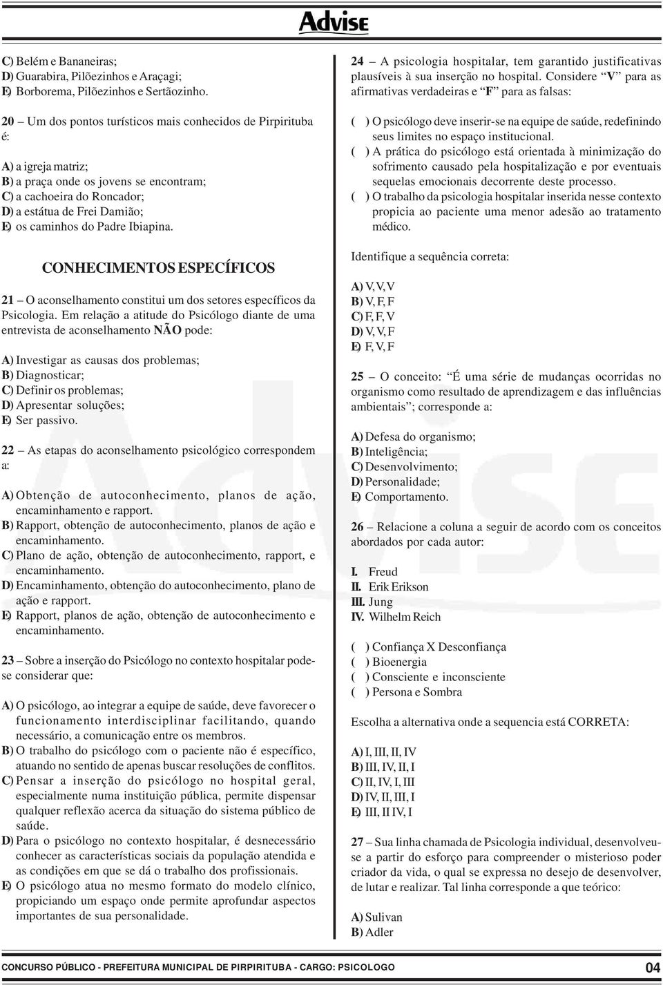 Padre Ibiapina. CONHECIMENTOS ESPECÍFICOS 21 O aconselhamento constitui um dos setores específicos da Psicologia.