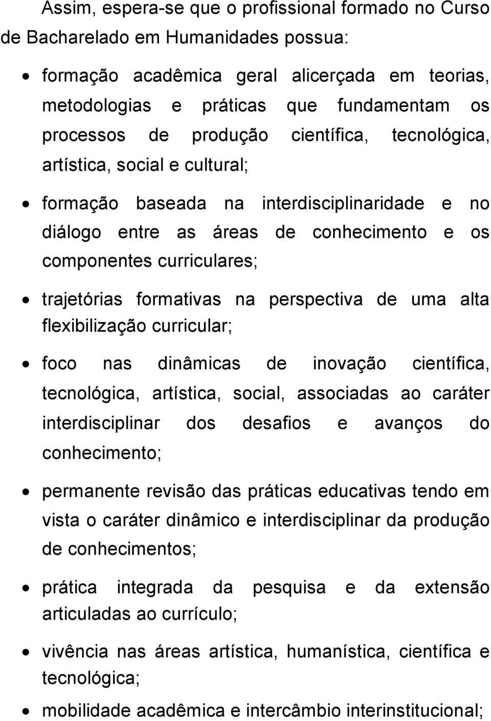 formativas na perspectiva de uma alta flexibilização curricular; foco nas dinâmicas de inovação científica, tecnológica, artística, social, associadas ao caráter interdisciplinar dos desafios e