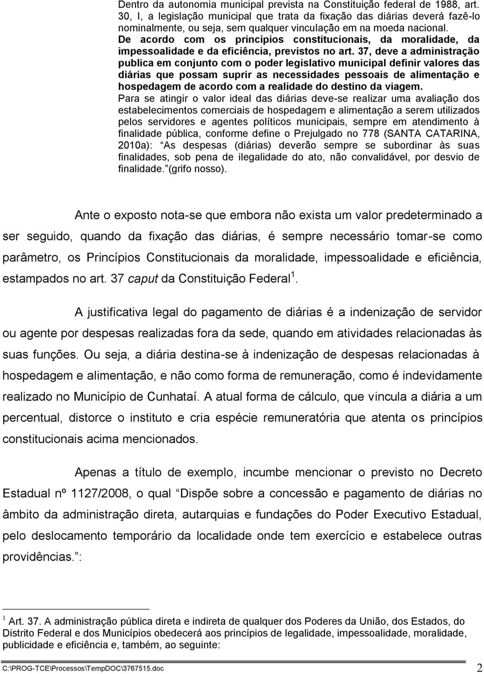 De acordo com os princípios constitucionais, da moralidade, da impessoalidade e da eficiência, previstos no art.