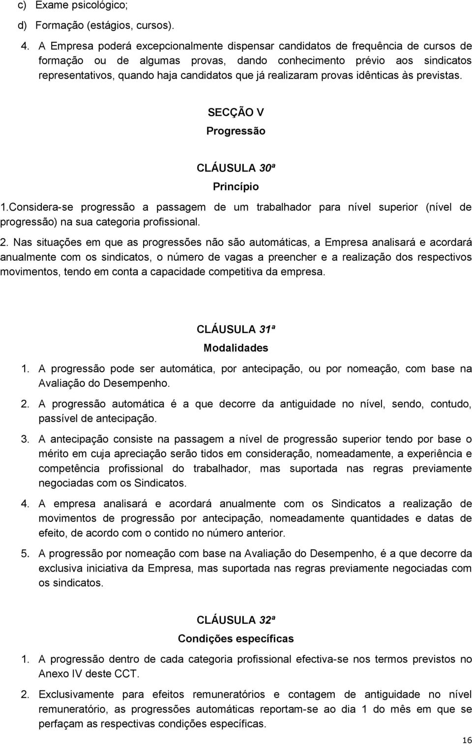 já realizaram provas idênticas às previstas. SECÇÃO V Progressão CLÁUSULA 30ª Princípio 1.