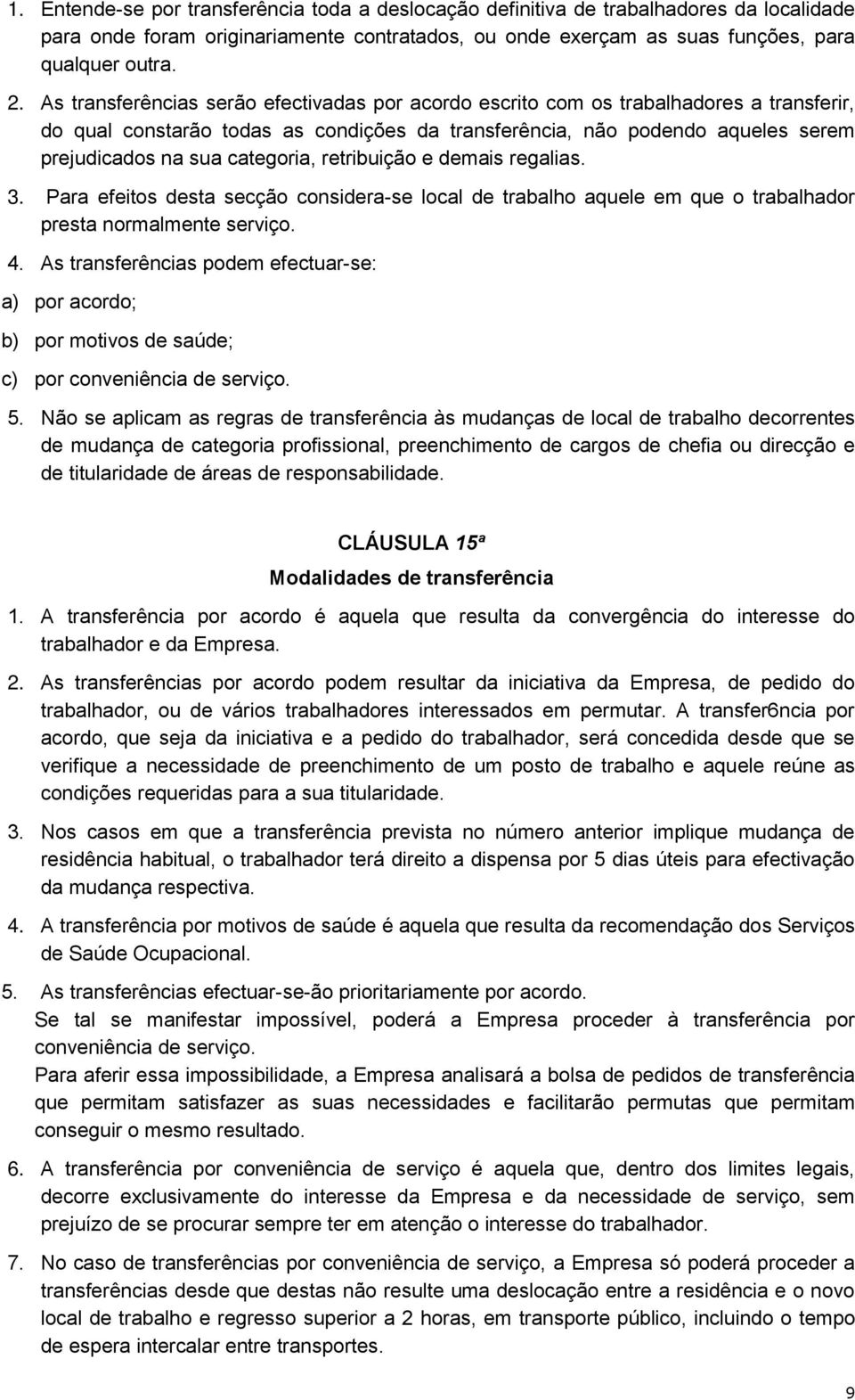 categoria, retribuição e demais regalias. 3. Para efeitos desta secção considera-se local de trabalho aquele em que o trabalhador presta normalmente serviço. 4.