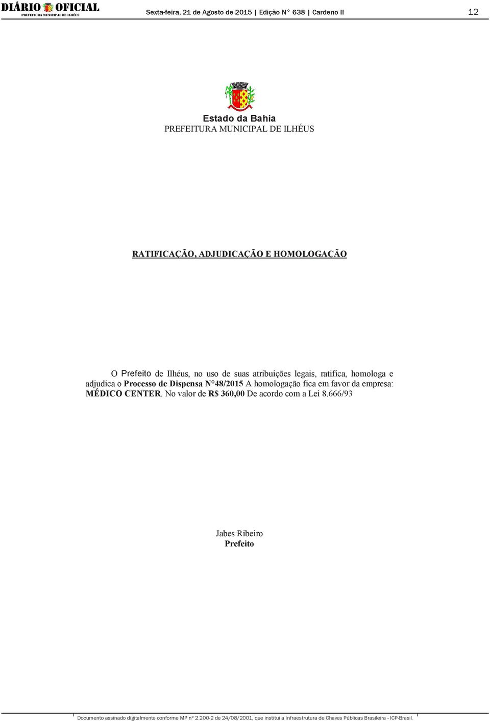 adjudica o Processo de Dispensa N 48/2015 A homologação fica em favor da