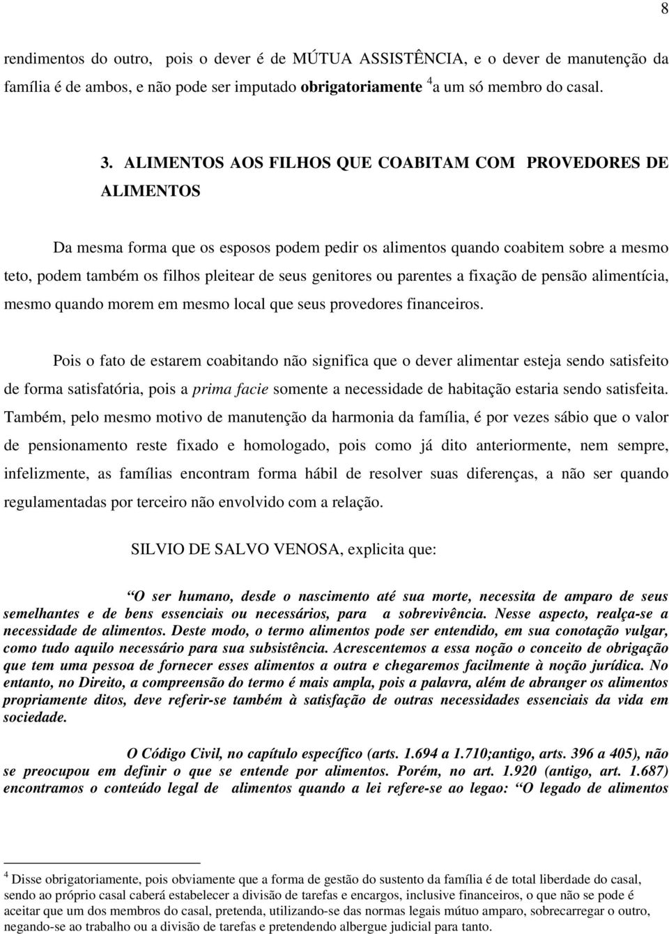 genitores ou parentes a fixação de pensão alimentícia, mesmo quando morem em mesmo local que seus provedores financeiros.