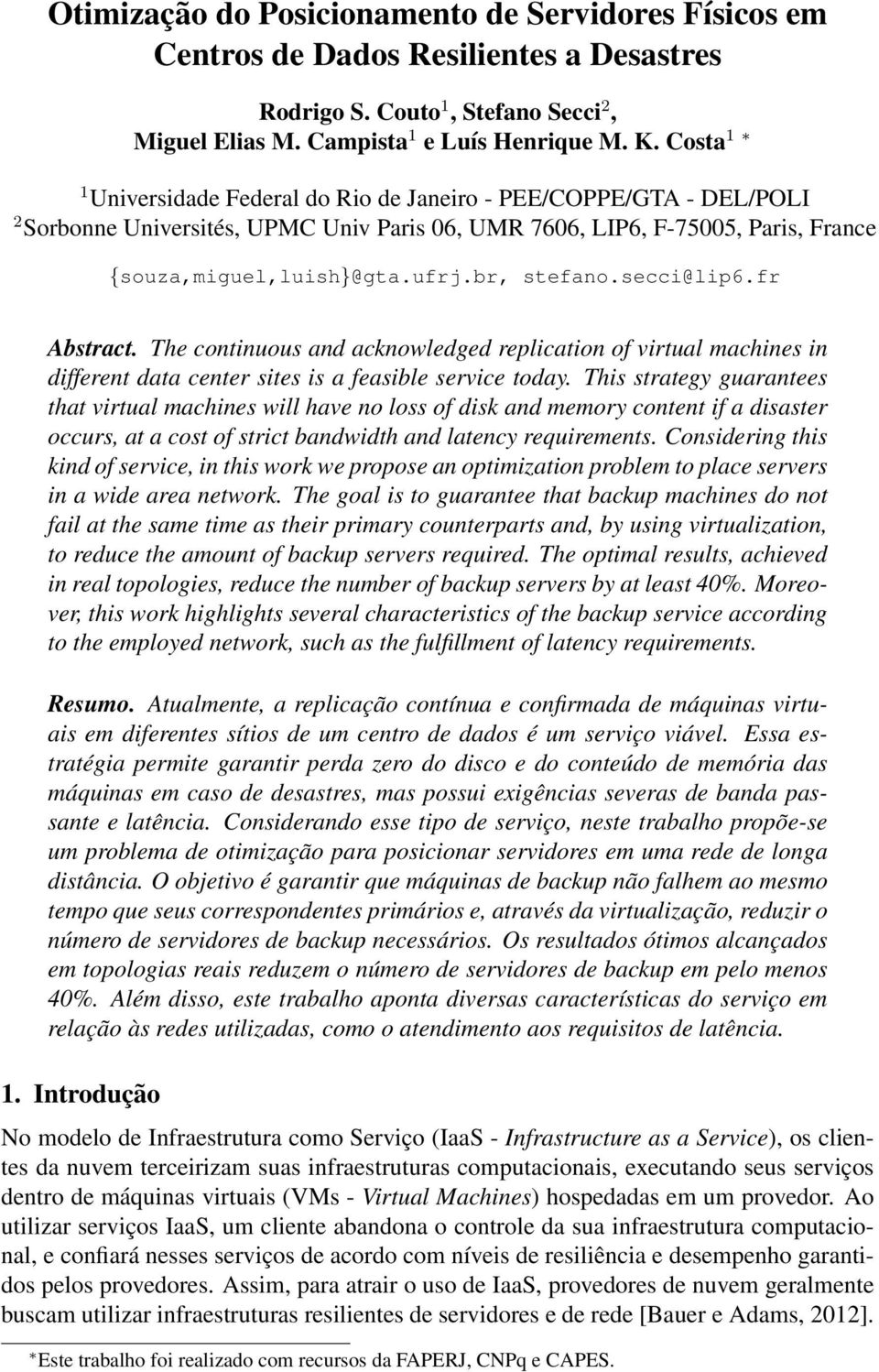 secci@lip6.fr Abstract. The continuous and acknowledged replication of virtual machines in different data center sites is a feasible service today.