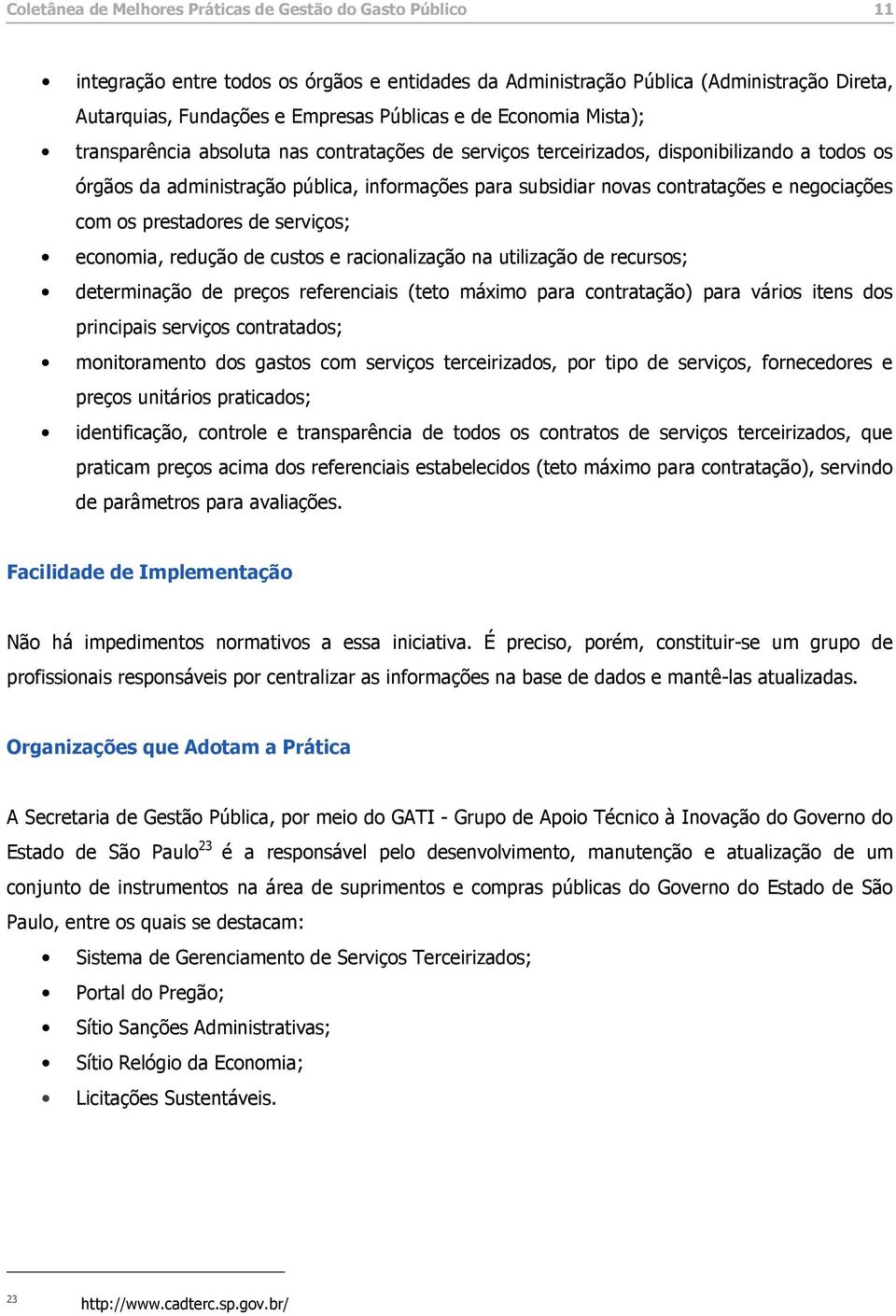 negociações com os prestadores de serviços; economia, redução de custos e racionalização na utilização de recursos; determinação de preços referenciais (teto máximo para contratação) para vários