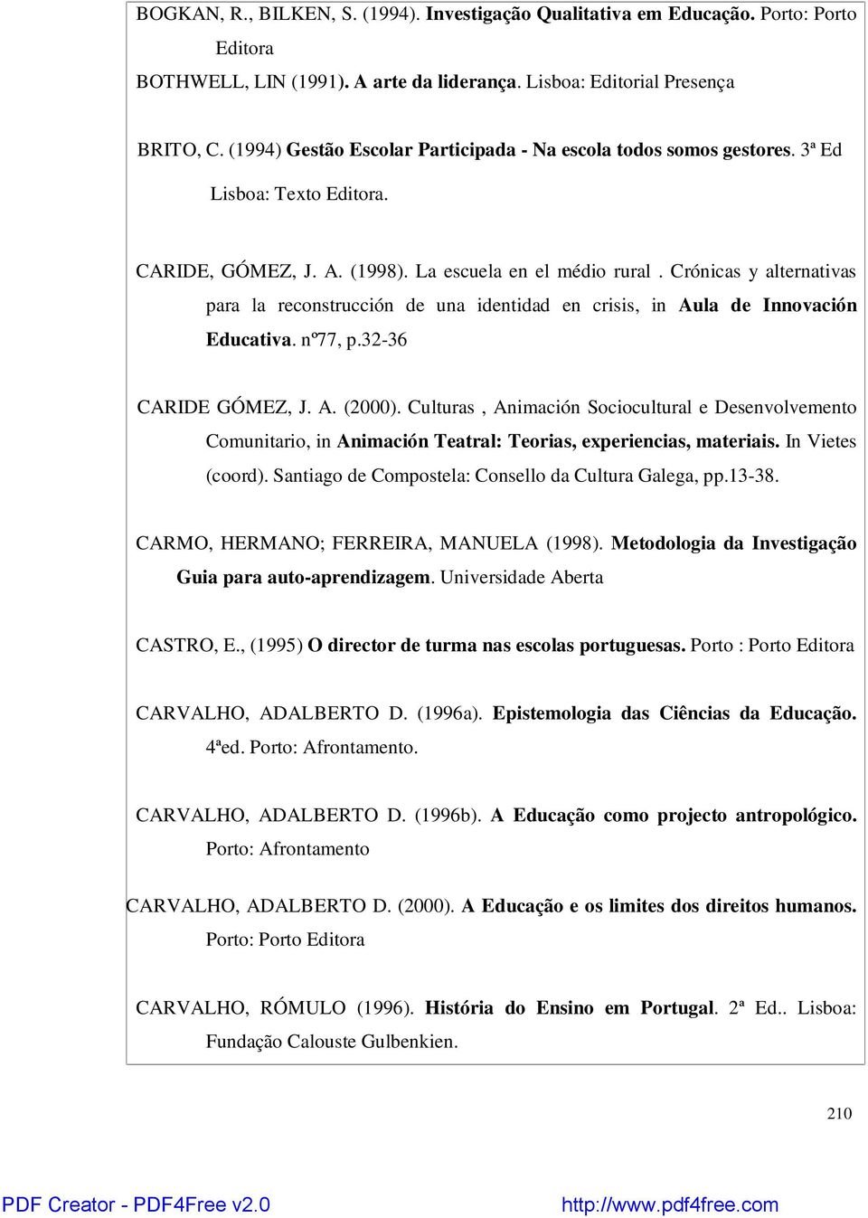 Crónicas y alternativas para la reconstrucción de una identidad en crisis, in Aula de Innovación Educativa. nº77, p.32-36 CARIDE GÓMEZ, J. A. (2000).