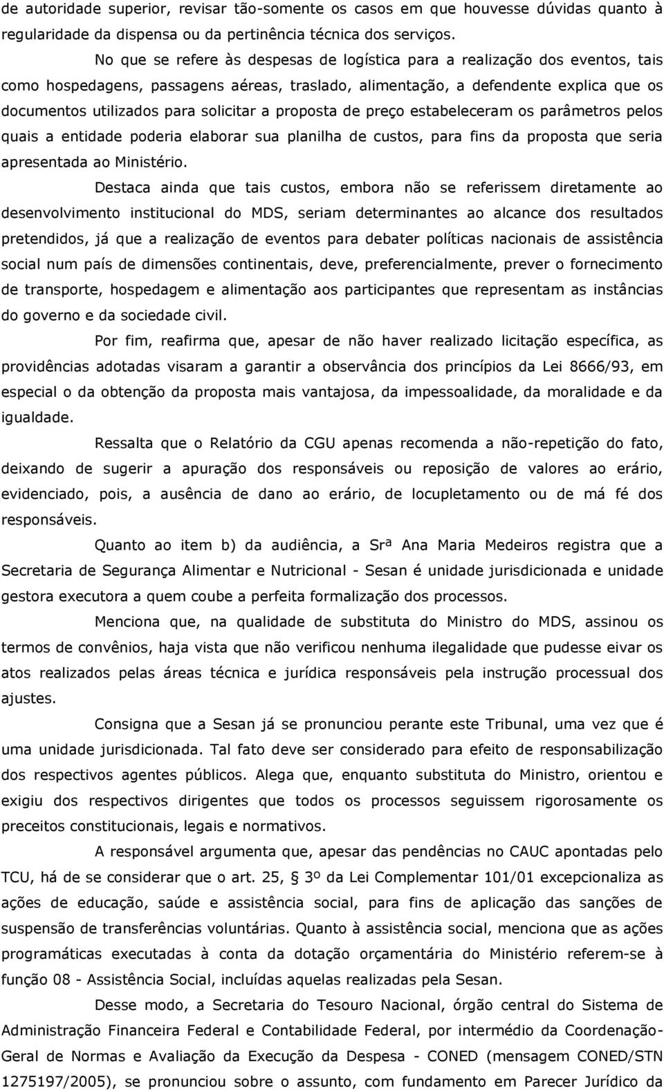 solicitar a proposta de preço estabeleceram os parâmetros pelos quais a entidade poderia elaborar sua planilha de custos, para fins da proposta que seria apresentada ao Ministério.