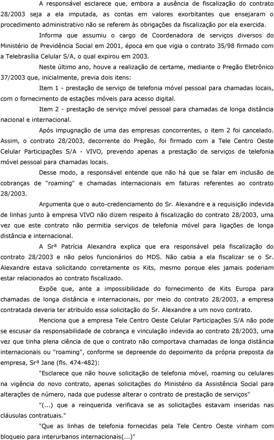 Informa que assumiu o cargo de Coordenadora de serviços diversos do Ministério de Previdência Social em 2001, época em que vigia o contrato 35/98 firmado com a Telebrasília Celular S/A, o qual