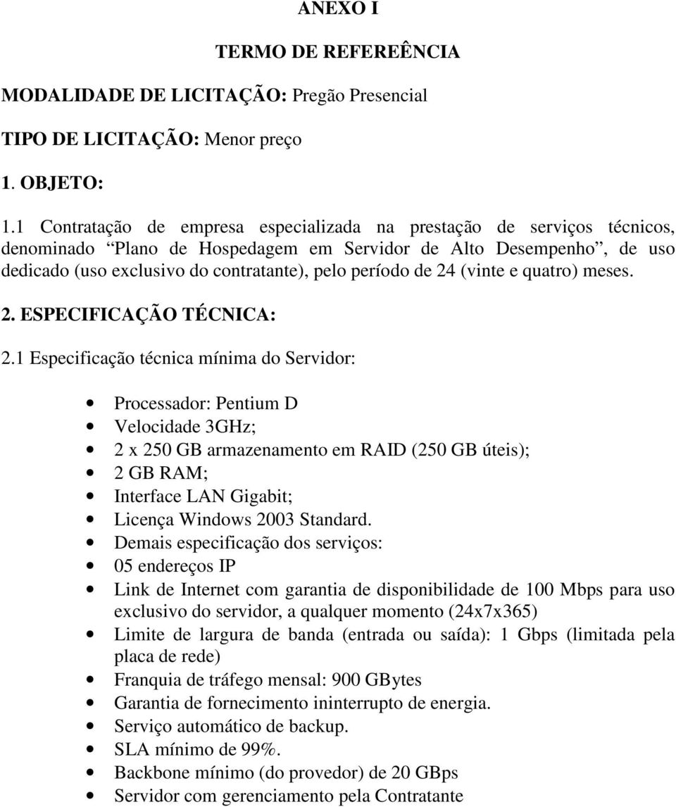 de 24 (vinte e quatro) meses. 2. ESPECIFICAÇÃO TÉCNICA: 2.