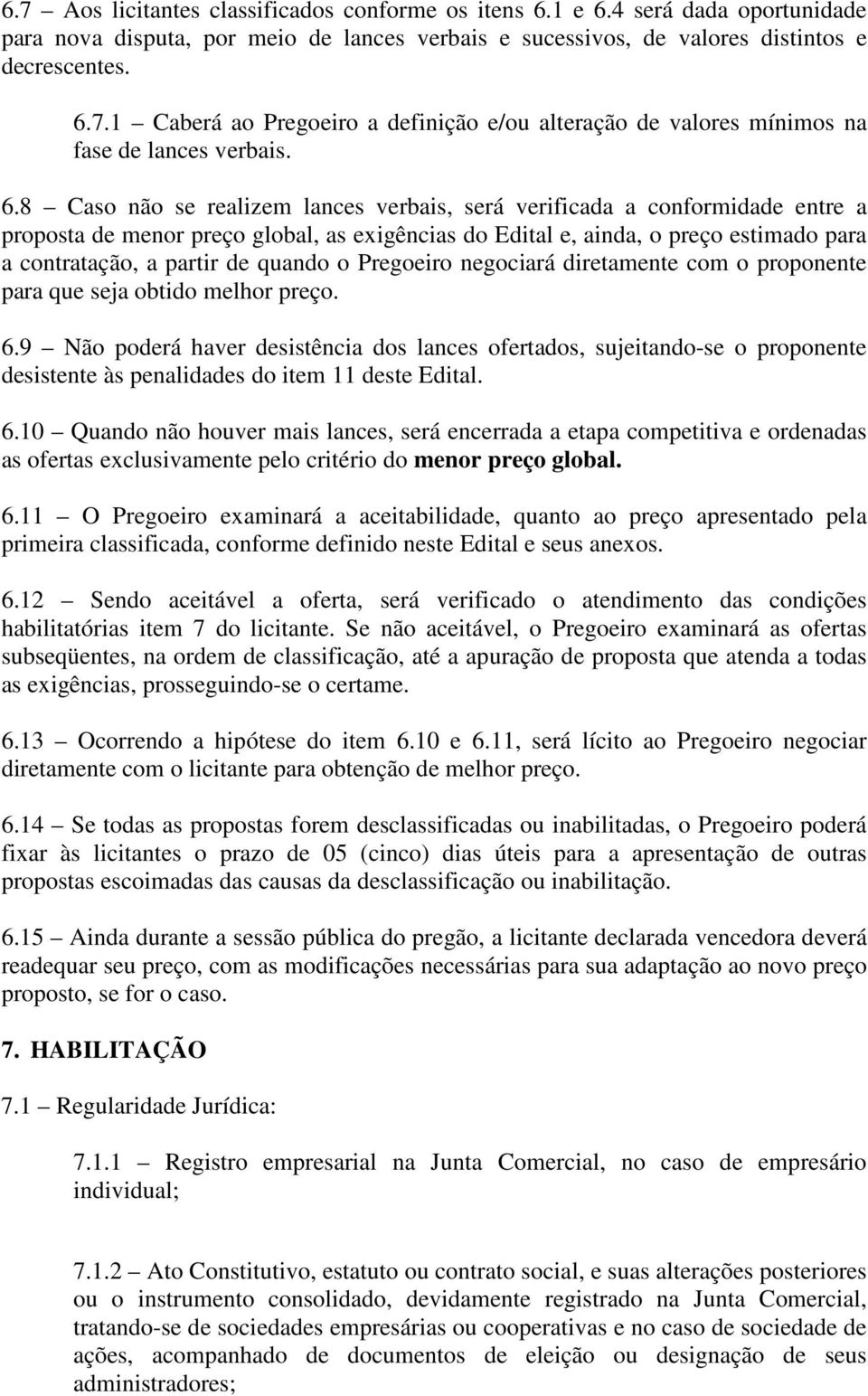 quando o Pregoeiro negociará diretamente com o proponente para que seja obtido melhor preço. 6.