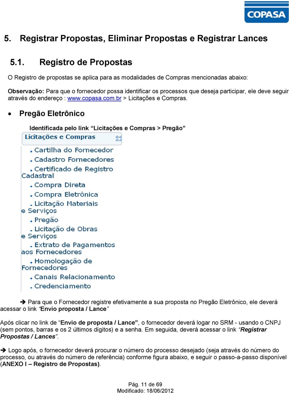 deve seguir através do endereço : www.copasa.com.br > Licitações e Compras.