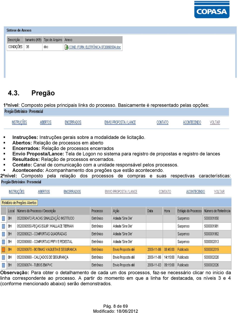 de processos encerrados. Contato: Canal de comunicação com a unidade responsável pelos processos. Acontecendo: Acompanhamento dos pregões que estão acontecendo.