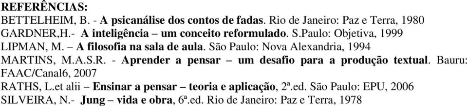 São Paulo: Nova Alexandria, 1994 MARTINS, M.A.S.R. - Aprender a pensar um desafio para a produção textual.