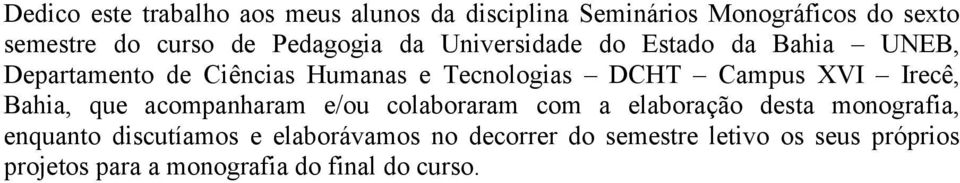 Campus XVI Irecê, Bahia, que acompanharam e/ou colaboraram com a elaboração desta monografia, enquanto