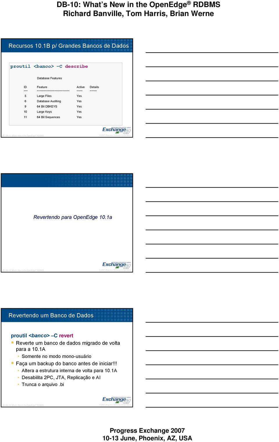 Database Auditing Yes 9 64 Bit DBKEYS Yes 10 Large Keys Yes 11 64 Bit Sequences Yes 22 DB-10: What s New in the OpenEdge RDBMS Revertendo para OpenEdge 10.