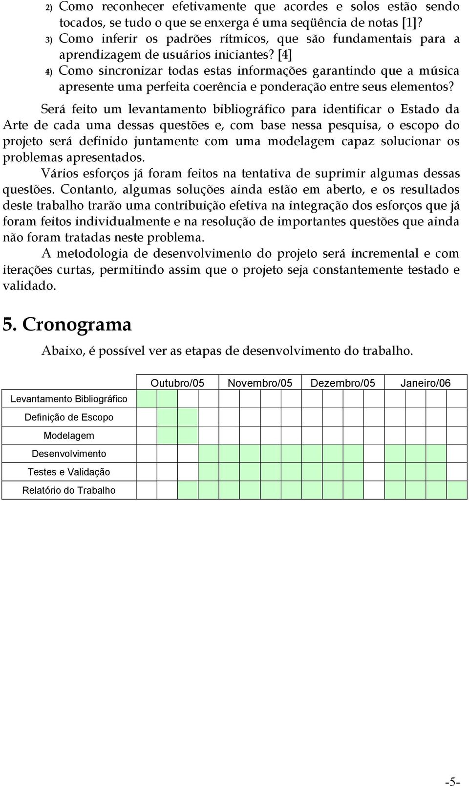 [4] 4) Como sincronizar todas estas informações garantindo que a música apresente uma perfeita coerência e ponderação entre seus elementos?