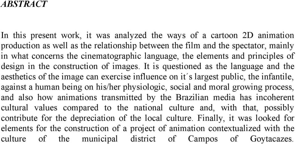 It is questioned as the language and the aesthetics of the image can exercise influence on it s largest public, the infantile, against a human being on his/her physiologic, social and moral growing