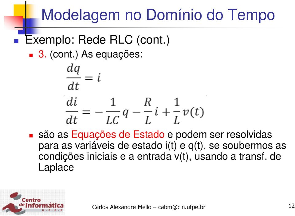 ) As equações: são as Equações de Estado e podem ser