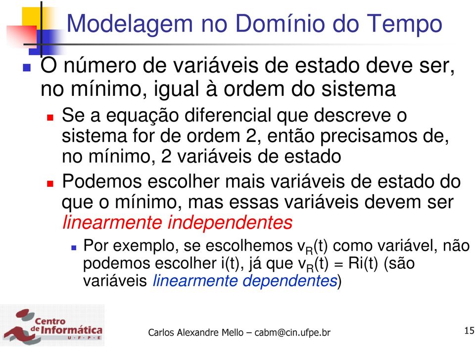 variáveis de estado do que o mínimo, mas essas variáveis devem ser linearmente independentes Por exemplo, se