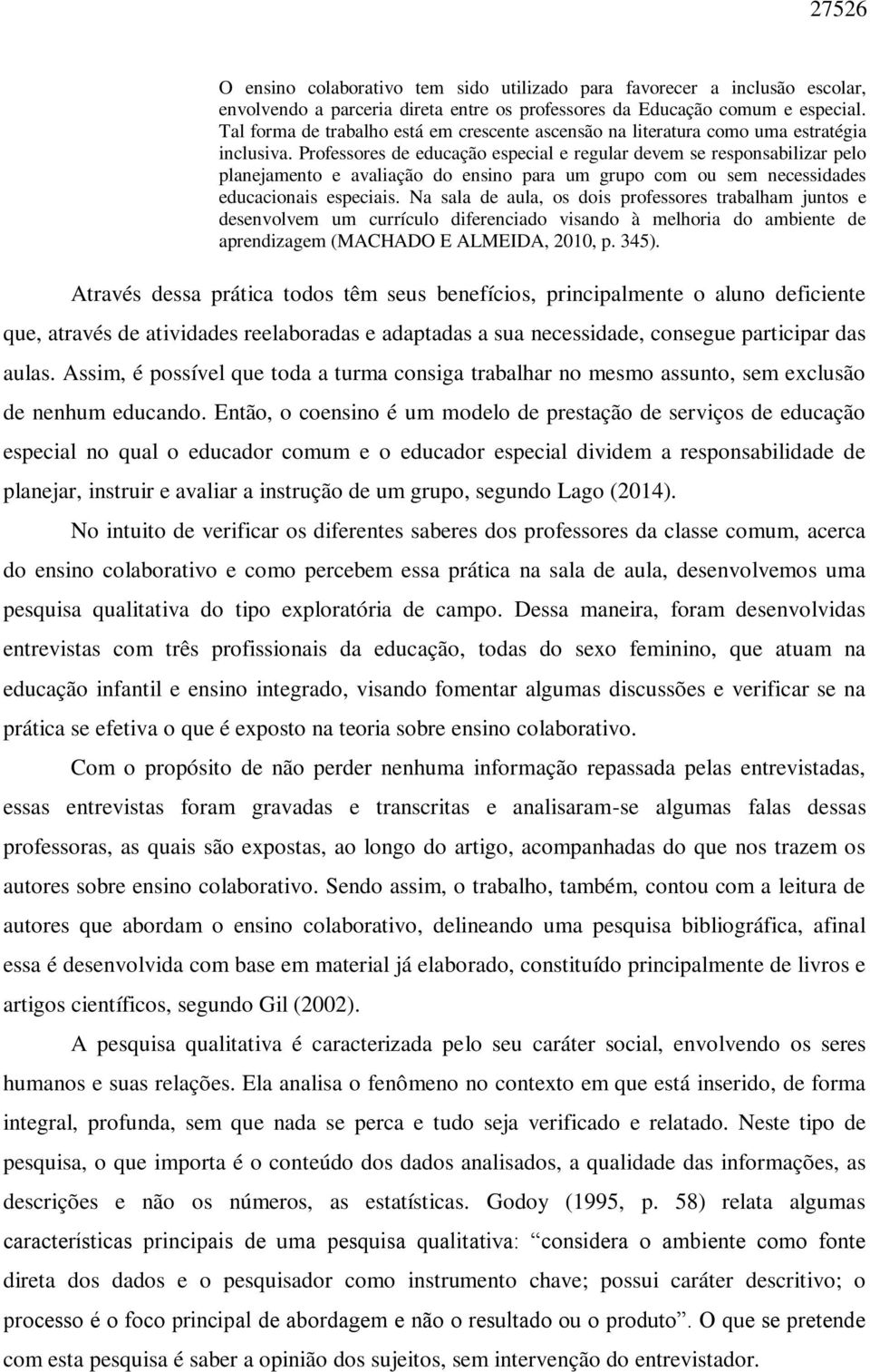 Professores de educação especial e regular devem se responsabilizar pelo planejamento e avaliação do ensino para um grupo com ou sem necessidades educacionais especiais.