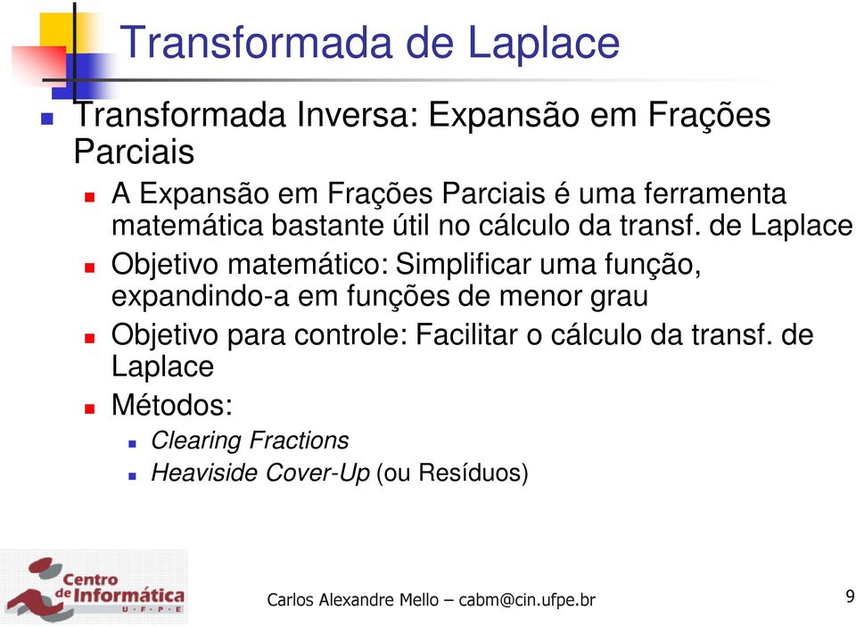 de Laplace Objetivo matemático: Simplificar uma função, expandindo-a em funções de menor grau